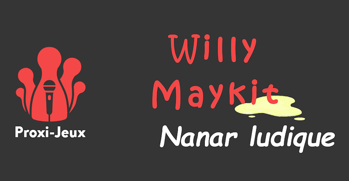 [Nanar ludique] Willy Maykit