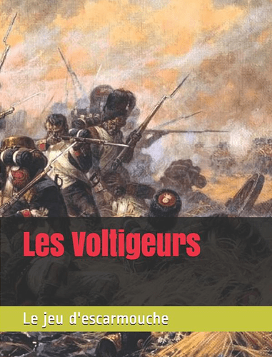 Les Voltigeurs: Le jeu d'escarmouche au temps de Napoléon