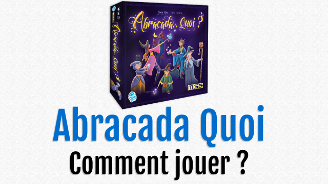 Abracada QUoi ? Comment jouer, en vidéo !